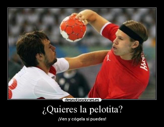 ¿Quieres la pelotita? -