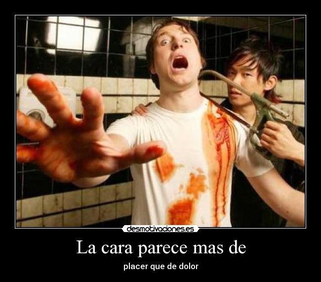 La cara parece mas de - 