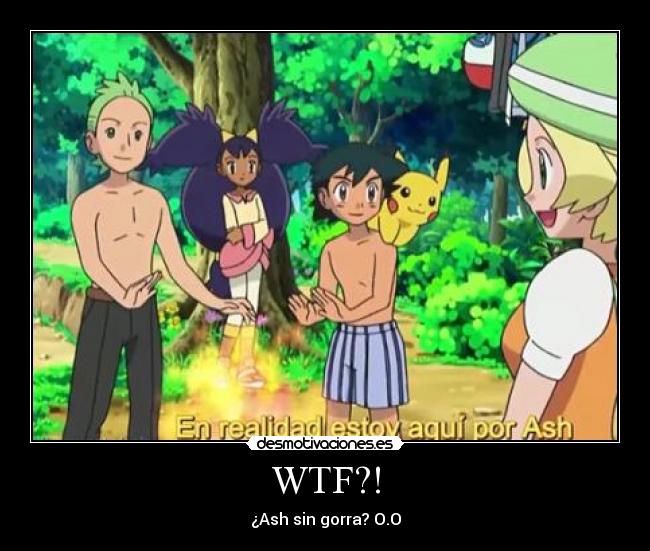 carteles wtf ash sin gorra ketchum pokemon lucy desmotivaciones