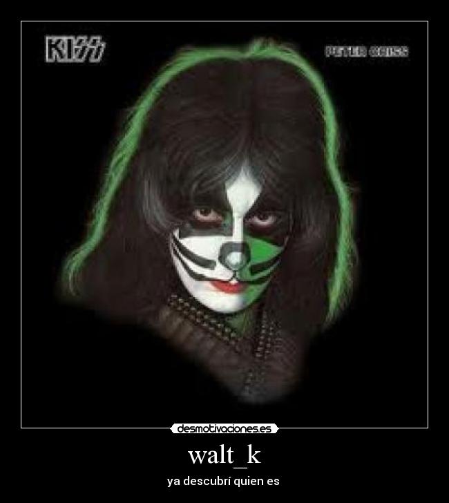walt_k - ya descubrí quien es