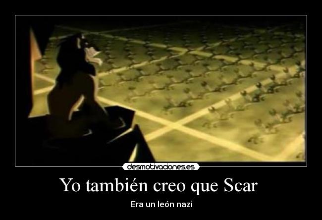 Yo también creo que Scar  - 