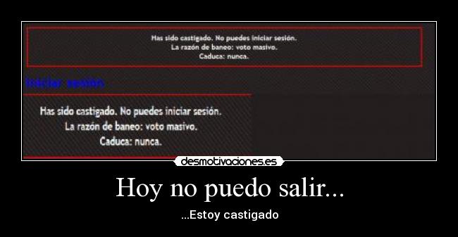 Hoy no puedo salir... - ...Estoy castigado