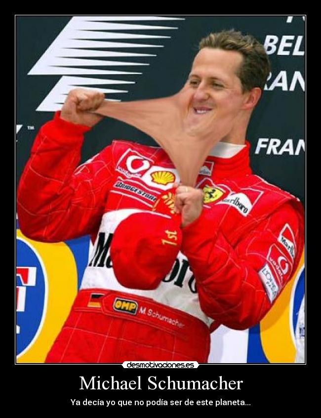 Michael Schumacher - Ya decía yo que no podía ser de este planeta...