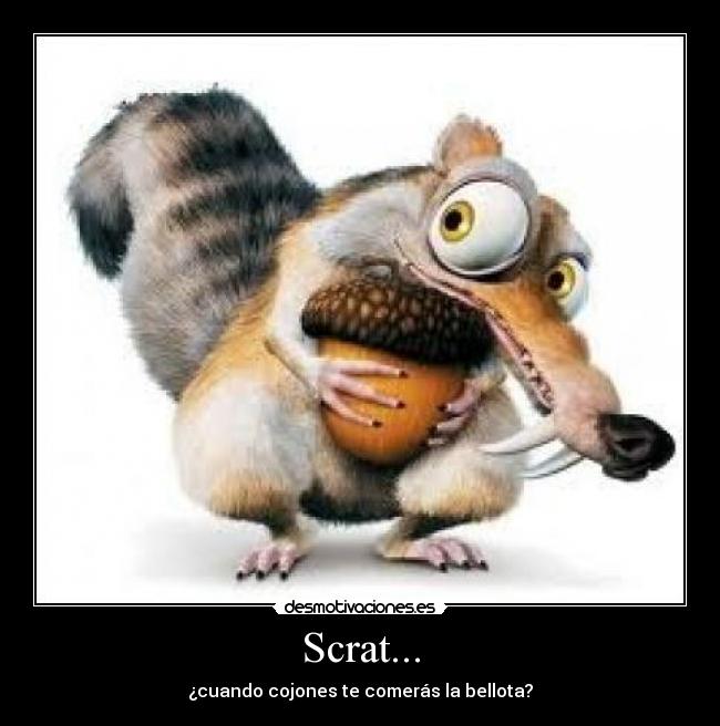 Scrat... -