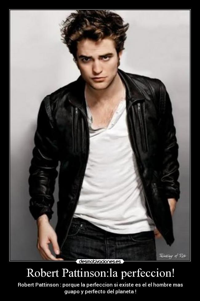Robert Pattinson:la perfeccion! -