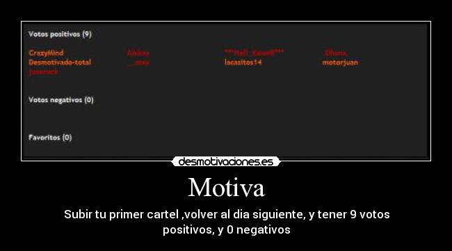 Motiva - Subir tu primer cartel ,volver al dia siguiente, y tener 9 votos positivos, y 0 negativos