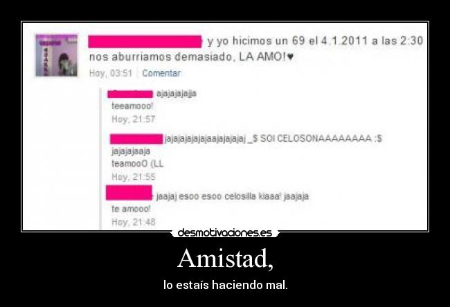 Amistad, - lo estaís haciendo mal.