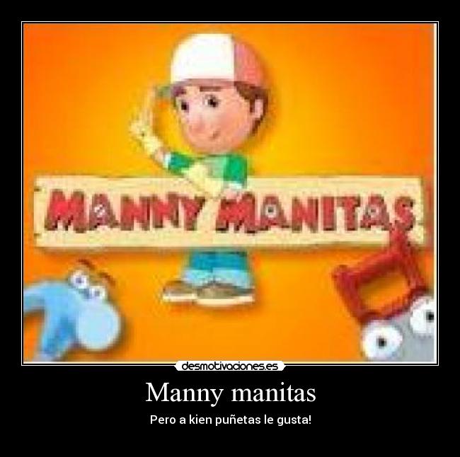Manny manitas - Pero a kien puñetas le gusta!
