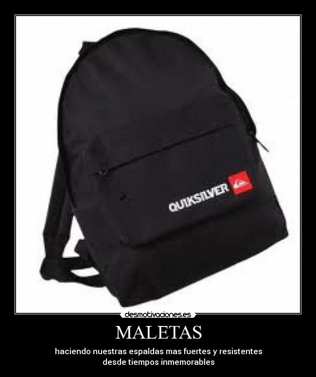 MALETAS - haciendo nuestras espaldas mas fuertes y resistentes
desde tiempos inmemorables