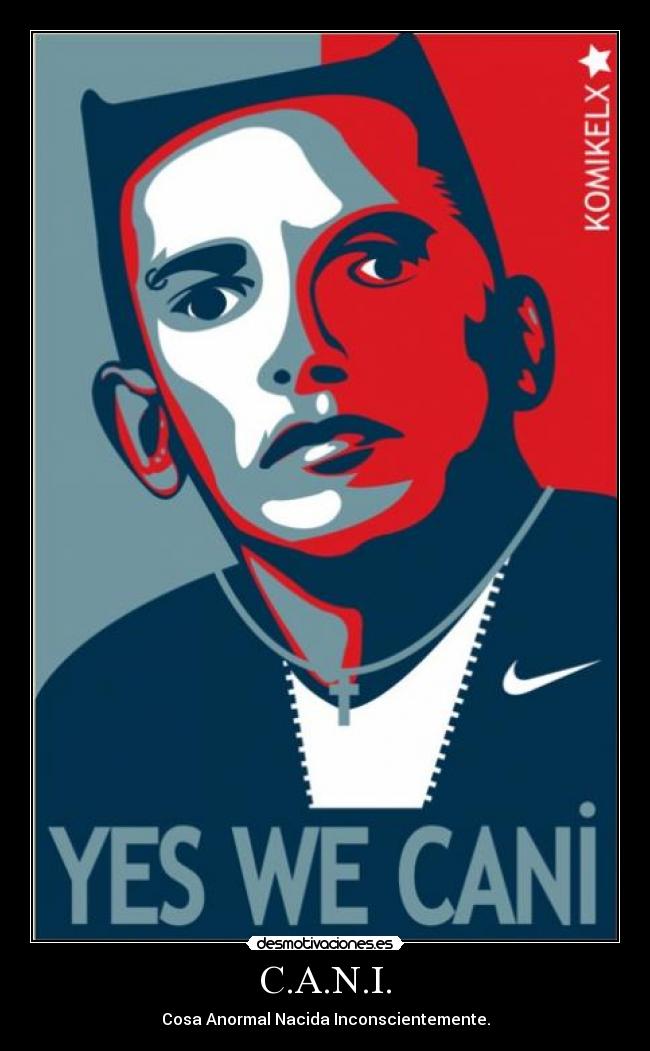 C.A.N.I. - Cosa Anormal Nacida Inconscientemente.