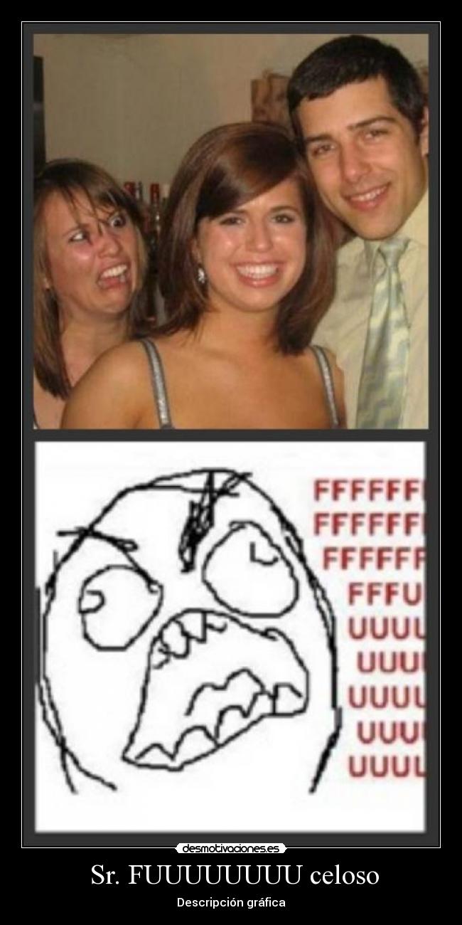 Sr. FUUUUUUUU celoso -