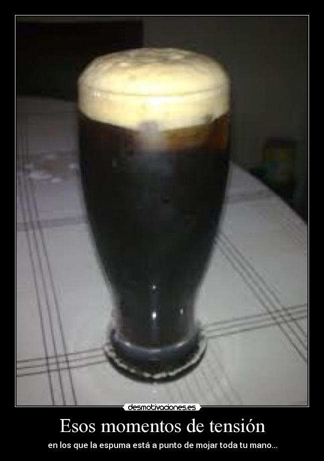 Esos momentos de tensión - en los que la espuma está a punto de mojar toda tu mano...