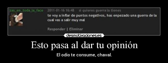 Esto pasa al dar tu opinión - El odio te consume, chaval.