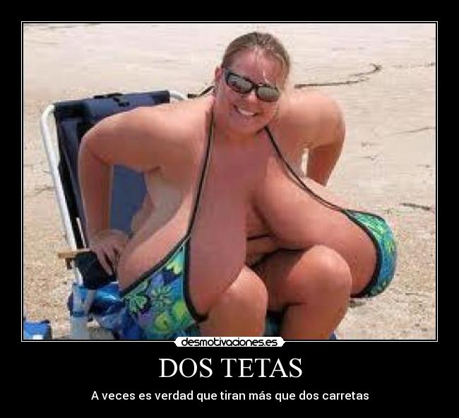 DOS TETAS - A veces es verdad que tiran más que dos carretas