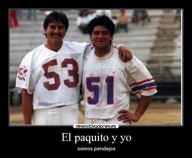 El paquito y yo - somos pendejos