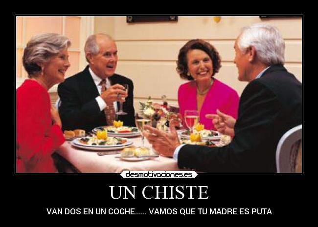 UN CHISTE - VAN DOS EN UN COCHE...... VAMOS QUE TU MADRE ES PUTA