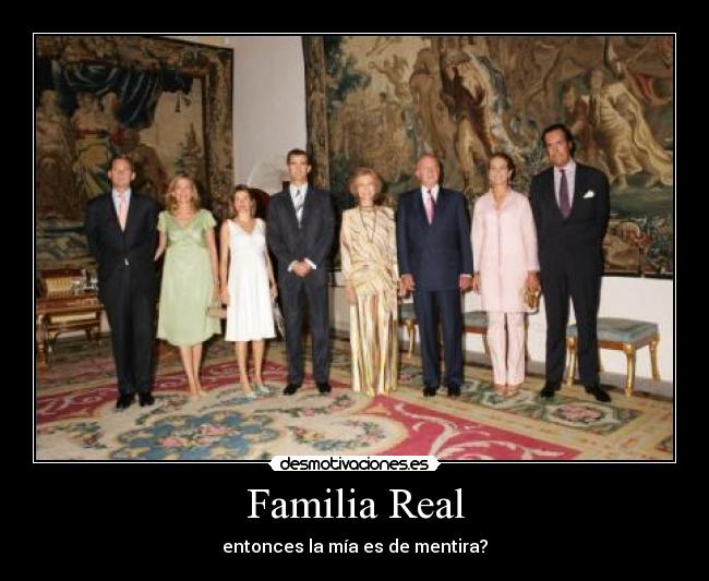 Familia Real - entonces la mía es de mentira?