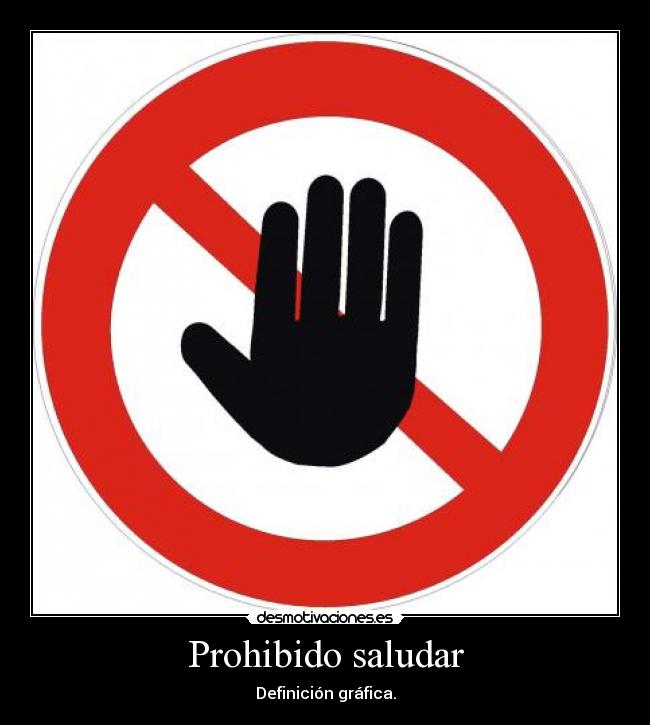 Prohibido saludar - Definición gráfica.