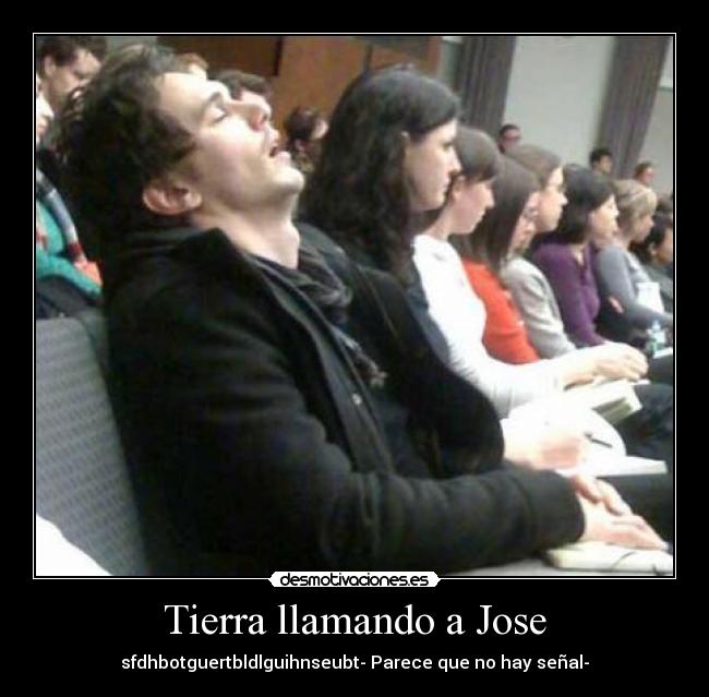 Tierra llamando a Jose -