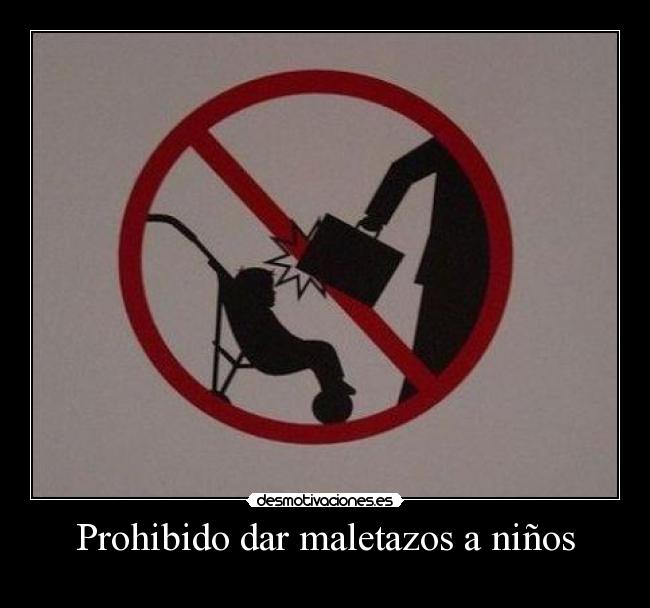 Prohibido dar maletazos a niños - 