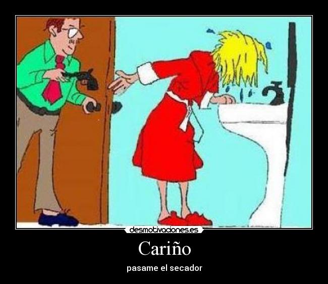 Cariño - pasame el secador