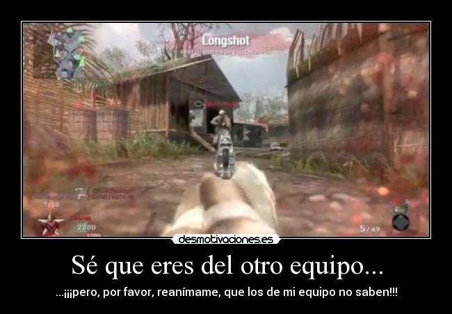 Sé que eres del otro equipo... -