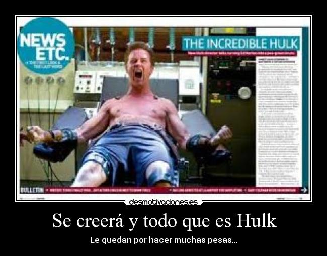 Se creerá y todo que es Hulk -