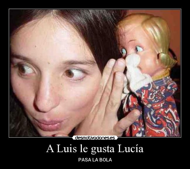 A Luis le gusta Lucía - PASA LA BOLA