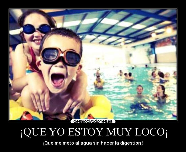¡QUE YO ESTOY MUY LOCO¡ - 