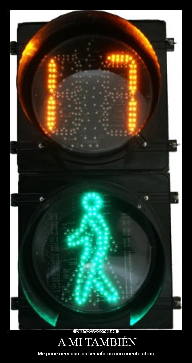 A MI TAMBIÉN - Me pone nervioso los semáforos con cuenta atrás.