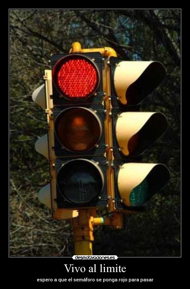 Vivo al limite - espero a que el semáforo se ponga rojo para pasar