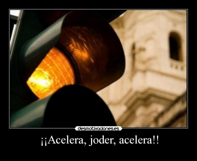 carteles acelerar cuando ves ambar amarillo semaforo desmotivaciones