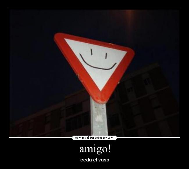 amigo! - ceda el vaso