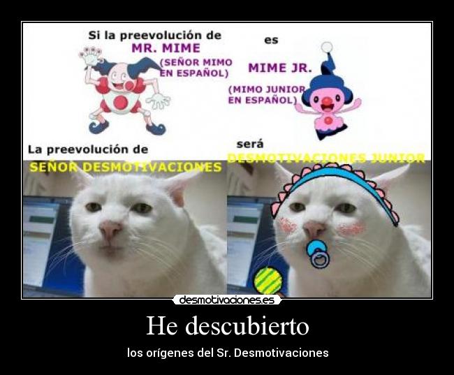 He descubierto - los orígenes del Sr. Desmotivaciones