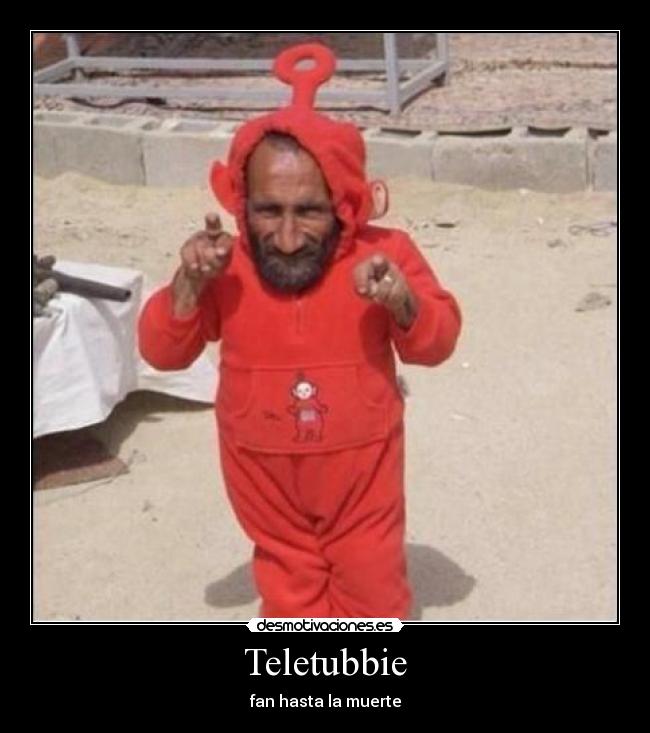 Teletubbie - fan hasta la muerte