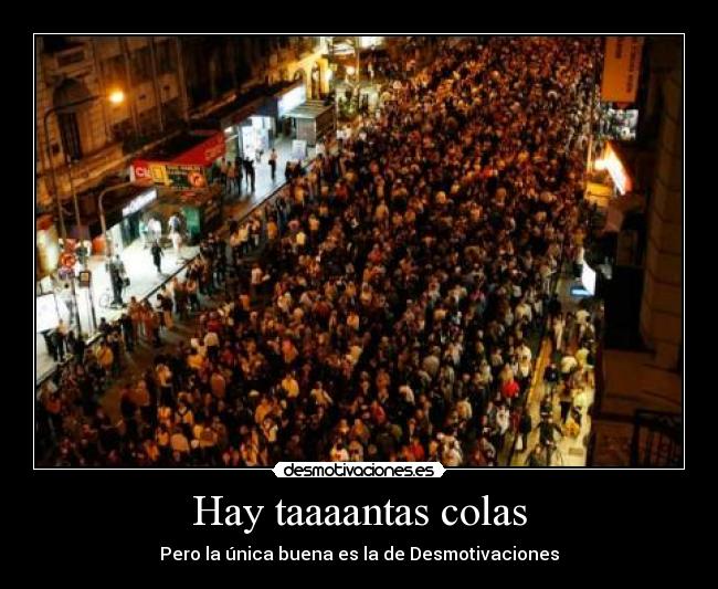 Hay taaaantas colas -