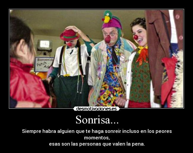 Sonrisa... - Siempre habra alguien que te haga sonreir incluso en los peores momentos,
esas son las personas que valen la pena.