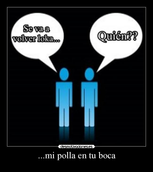 ...mi polla en tu boca -