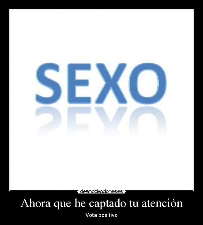 Ahora que he captado tu atención -