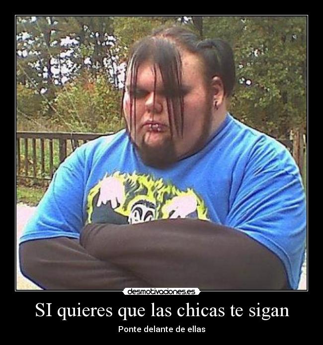 SI quieres que las chicas te sigan -