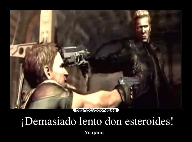¡Demasiado lento don esteroides! - Yo gano...