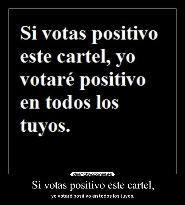 Si votas positivo este cartel, - yo votaré positivo en todos los tuyos.