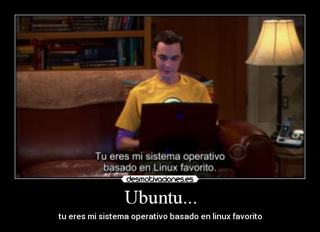 Ubuntu... - tu eres mi sistema operativo basado en linux favorito