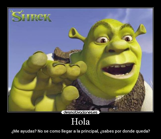 Hola - ¿Me ayudas? No se como llegar a la principal, ¿sabes por donde queda?