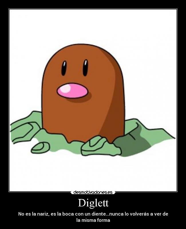 Diglett - No es la nariz, es la boca con un diente...nunca lo volverás a ver de la misma forma