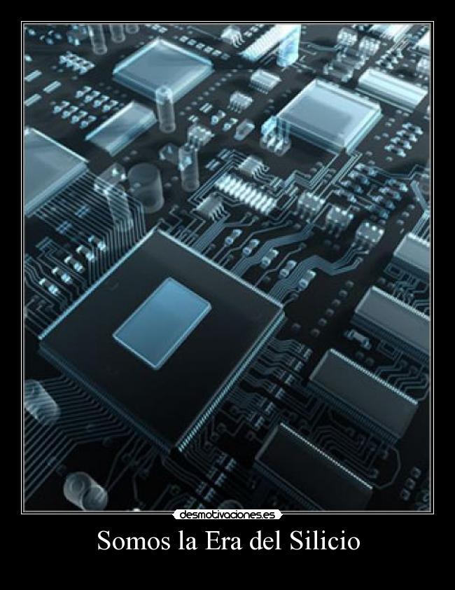Somos la Era del Silicio - 