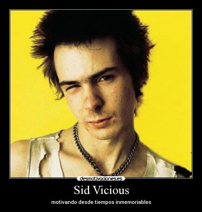 Sid Vicious - motivando desde tiempos inmemoriables