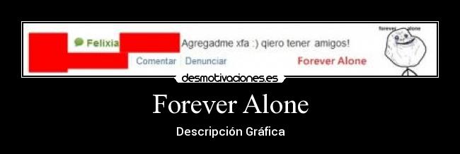 Forever Alone - Descripción Gráfica
