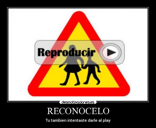 RECONOCELO - Tu tambien intentaste darle al play