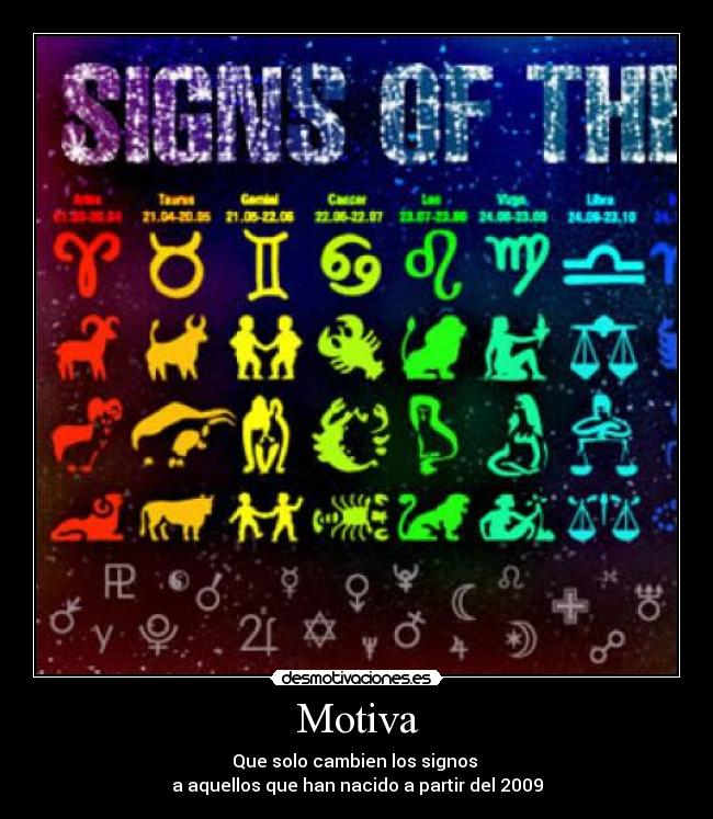 Motiva - Que solo cambien los signos 
a aquellos que han nacido a partir del 2009